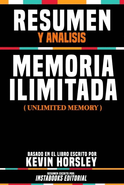Instabooks Editorial - Resumen Y Analisis: Memoria Ilimitada (Unlimited Memory) - Basado En El Libro Escrito Por Kevin Horsley, E-bok