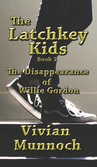 Vivian Munnoch - Latchkey Kids: The Disappearance of Willie Gordon, E-bok