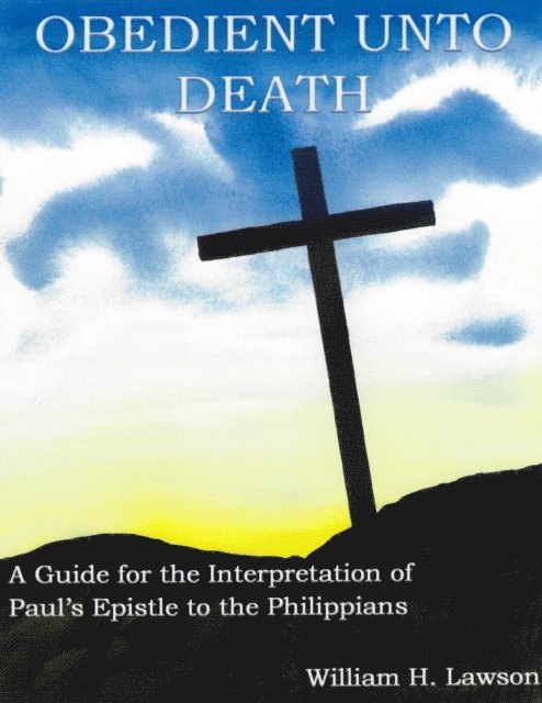 William Lawson - Obedient unto Death: A Guide for the Interpretation of Paul's Epistle to the Philippians, E-bok