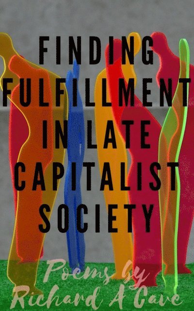 Richard A Cave - Finding Fulfillment in Late Capitalist Society, E-bok
