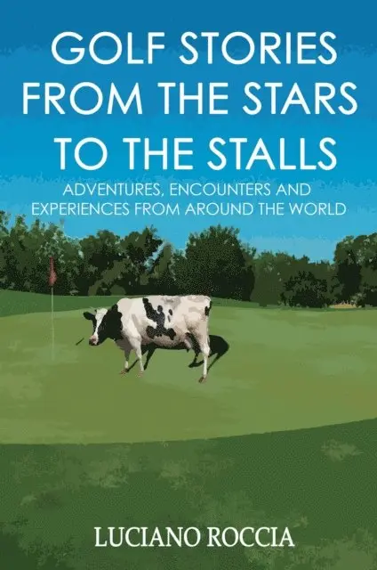 Luciano Roccia - Golf Stories From The Stars To The Stalls: Adventures, Encounters And Experiences From All Around The World, E-bok. Tillgänglighet: Lägg i varukorg