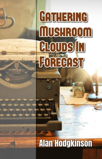 Alan Hodgkinson - Gathering Mushroom Clouds In Forecast, E-bok