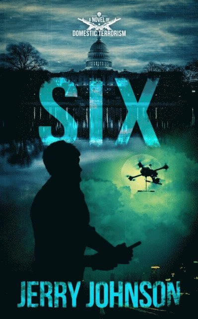 Jerry Johnson - SIX:  A Novel of Domestic Terrorism, E-bok