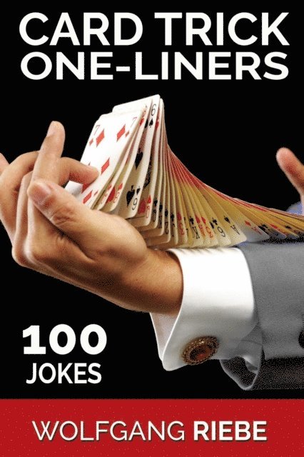 Wolfgang Riebe - Card Trick One-Liners: 100 Jokes, E-bok