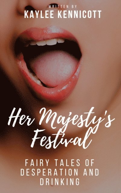 Kaylee Kennicott - Her Majesty's Festival: A Fairy Tale of Desperation and Drinking, E-bok. Tillgänglighet: Lägg i varukorg