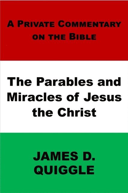 James D. Quiggle - Parables and Miracles of Jesus the Christ, E-bok