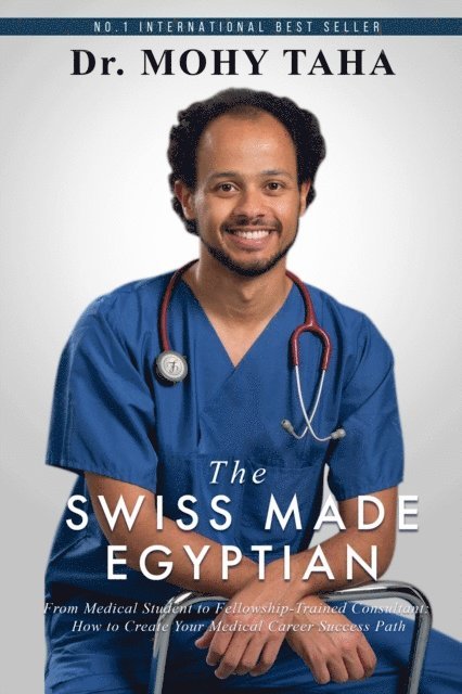 Mohy Taha - Swiss-Made Egyptian: From Medical Student to Fellowship-Trained Consultant: How to Create Your Medical Career Success Path, E-bok. Tillgänglighet: Lägg i varukorg
