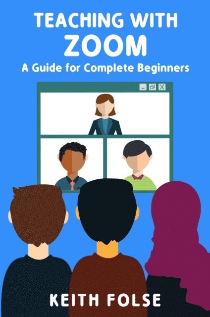 Keith Folse - Teaching with Zoom: A Guide for Complete Beginners, E-bok