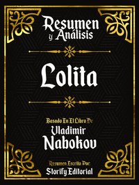 Resumen Y Analisis: Lolita - Basado En El Libro De Vladimir Nabokov