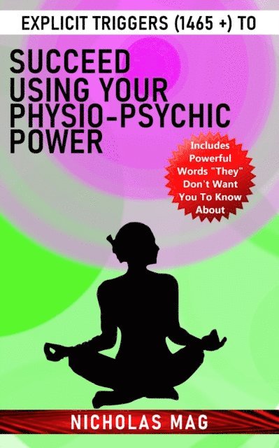 Explicit Triggers (1465 +) to Succeed Using Your Physio-Psychic Power