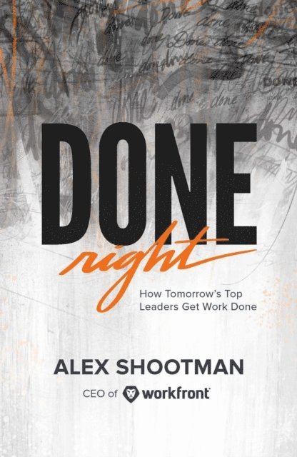 Alex Shootman - Done Right: How Tomorrow's Top Leaders Get Stuff Done, E-bok