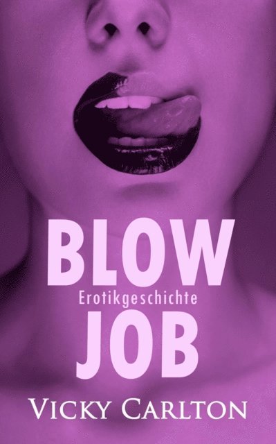 Vicky Carlton - Blowjob. Erotikgeschichte, E-bok