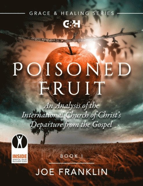 Joseph Franklin - Poisoned Fruit: An Analysis of the International Church of Christ's Departure from the Gospel, E-bok