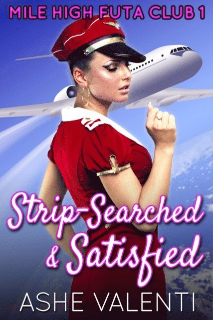Ashe Valenti - Strip-Searched and Satisfied (Mile High Futa Club 1), E-bok. Tillgänglighet: Lägg i varukorg