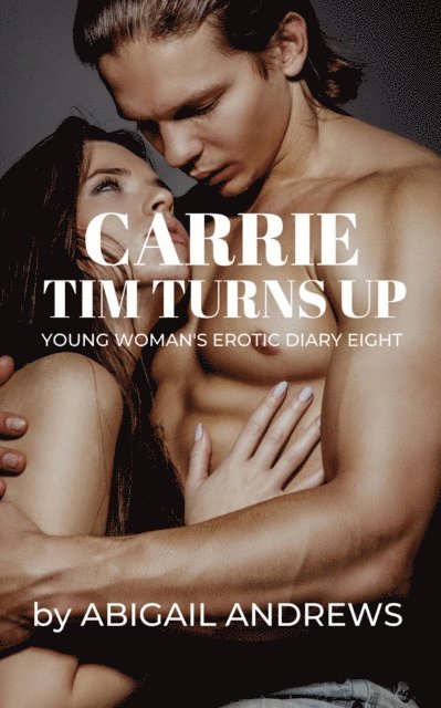 Abigail Andrews - Carrie: Tim Turns Up. A Young Woman's Erotic Diary, E-bok. Tillgänglighet: Lägg i varukorg