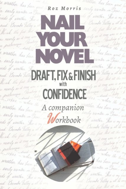 Roz Morris - Nail Your Novel: Draft, Fix & Finish With Confidence. A Companion Workbook, E-bok