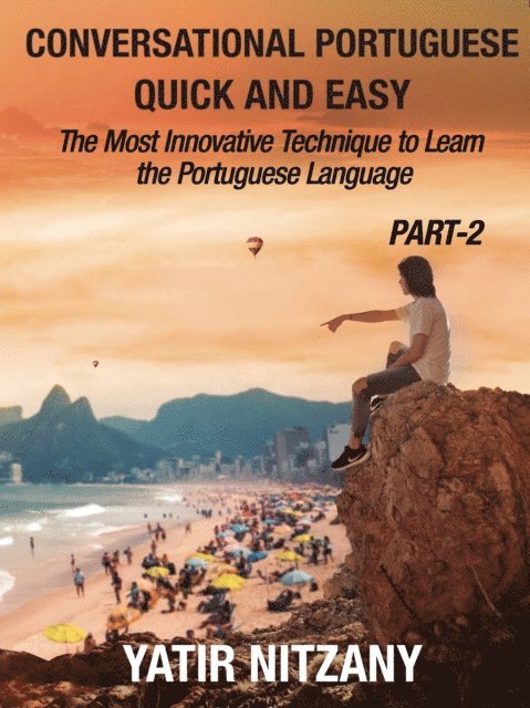 Yatir Nitzany - Conversational Portuguese Quick and Easy - PART II: The Most Innovative and Revolutionary Technique to Learn the Portuguese Language., E-bok