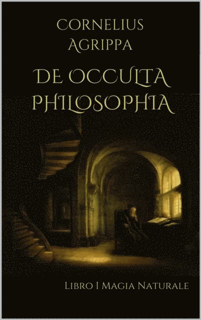 Cornelius Agrippa - De Occulta Philosophia: Libro I  Magia Naturale, E-bok