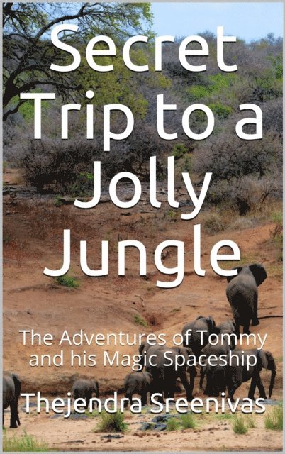 Thejendra Sreenivas - Secret Trip to a Jolly Jungle - The Adventures of Tommy and His Magic Spaceship, E-bok. Tillgänglighet: Lägg i varukorg