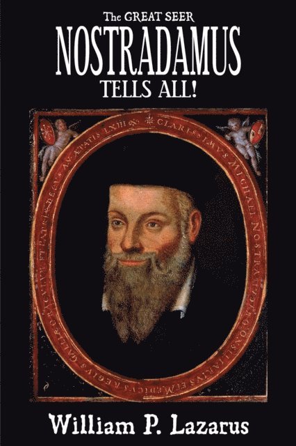 William P. Lazarus - Great Seer Nostradamus Tells All!, E-bok