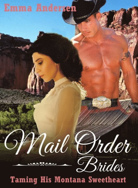 Emma Andersen - Mail Order Brides: Taming his Montana Sweetheart, E-bok. Tillgänglighet: Lägg i varukorg