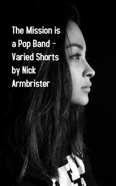 Nick Armbrister - Mission Is a Pop Band - Varied Shorts, E-bok. Tillgänglighet: Lägg i varukorg