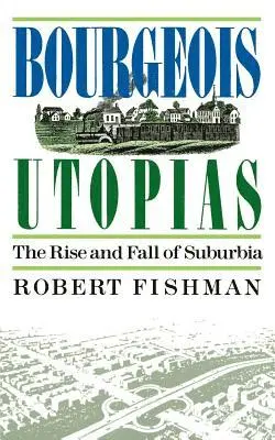 Robert Fishman - Bourgeois Utopias: The Rise and Fall of Suburbia, Häftad. Tillgänglighet: Lägg i varukorg