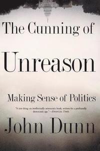 The Cunning of Unreason: Making Sense of Politics