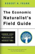 The Economic Naturalist's Field Guide: Common Sense Principles for Troubled Times