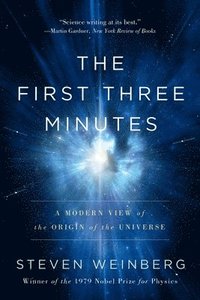The First Three Minutes: A Modern View of the Origin of the Universe
