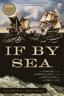 George C. Daughan - If by Sea: The Forging of the American Navy--From the Revolution to the War of 1812, Häftad. Tillgänglighet: Lägg i varukorg