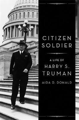 Aida D. Donald - Citizen Soldier: A Life of Harry S. Truman, Inbunden