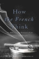 Sudhir Hazareesingh - How the French Think, Inbunden