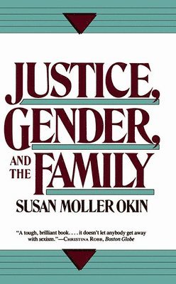 Justice, Gender, and the Family av Susan Okin, Susan Moller Okin