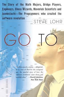 Steve Lohr - Go to: The Story of the Math Majors, Bridge Players, Engineers, Chess Wizards, Maverick Scientists, and Iconoclasts-- The Pro, Häftad