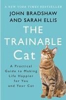 The Trainable Cat: A Practical Guide to Making Life Happier for You and Your Cat