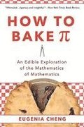 How to Bake Pi: An Edible Exploration of the Mathematics of Mathematics