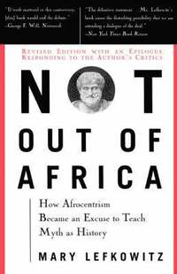 Not Out of Africa: How "Afrocentrism" Became an Excuse to Teach Myth as History