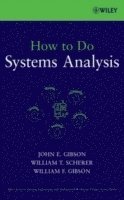 How to Do Systems Analysis by John E Gibson, William T Scherer, William F Gibson, John E Gibson, William T Scherer