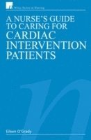Nurse's Guide to Caring for Cardiac Intervention Patients av BSc O'Grady, RN, Dip HE Eileen, Eileen O'Grady Rn Dip He Bsc, O Grady