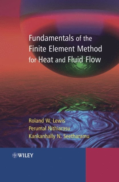 Kankanhalli N. Seetharamu, Perumal Nithiarasu, Roland W. Lewis - Fundamentals of the Finite Element Method for Heat and Fluid Flow, E-bok