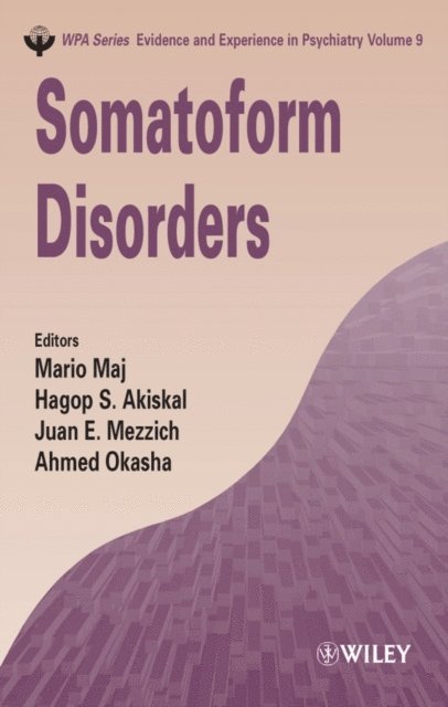 Ahmed Okasha, Juan Mezzich, Hagop S. Akiskal, Mario Maj - Somatoform Disorders, E-bok