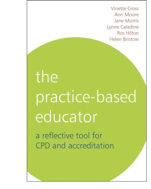 Ann Moore, Helen Bristow, Ros Hilton, Jane Morris, Lynne Caladine, Vinette Cross - Practice-Based Educator, E-bok