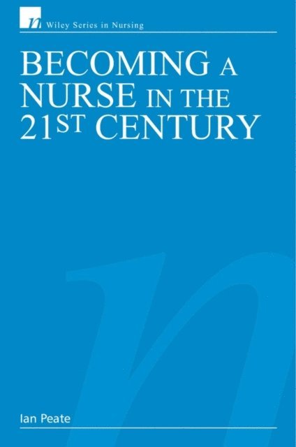 Ian Peate - Becoming a Nurse in the 21st Century, E-bok