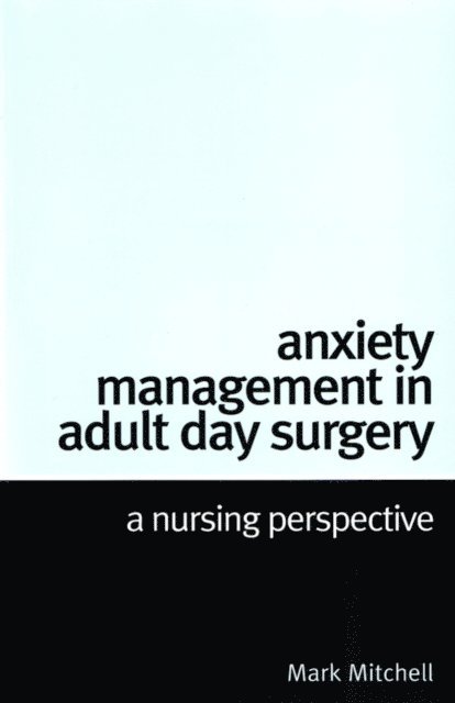 Mark Mitchell - Anxiety Management in Adult Day Surgery, E-bok