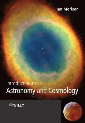 Ian Morison - Introduction to Astronomy and Cosmology, Häftad