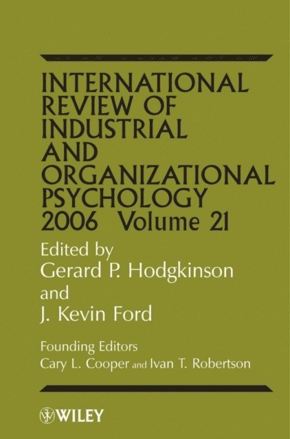 J. Kevin Ford, Gerard P. Hodgkinson - International Review of Industrial and Organizational Psychology 2006, Volume 21, E-bok