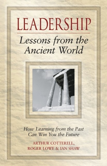 Ian Shaw, Roger Lowe, Arthur Cotterell - Leadership Lessons from the Ancient World, E-bok