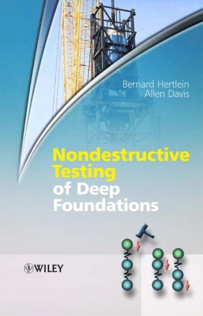 Allen Davis, Bernard Hertlein - Nondestructive Testing of Deep Foundations, E-bok