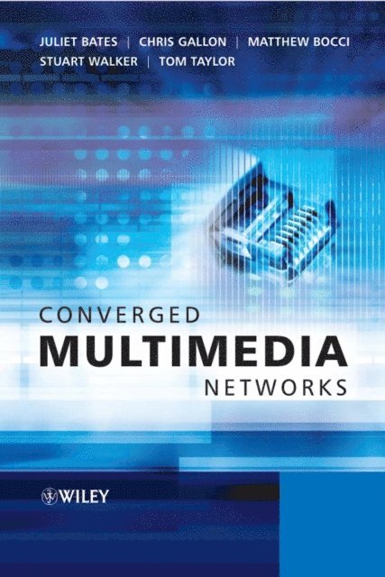 Tom Taylor, Stuart Walker, Matthew Bocci, Chris Gallon, Juliet Bates - Converged Multimedia Networks, E-bok